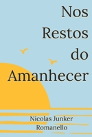 Nos Restos do Amanhecer: Poesias para o que restar da manhã (Portuguese Edition) B0DTQ32N3H Book Cover