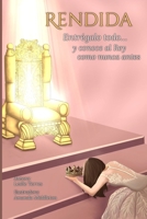 Rendida: Entrégalo todo… y conoce al Rey como nunca antes, devocional de 60 días para mujeres: devocional cristiano para mujeres, devocional de transformación espiritual (Spanish Edition) B0F9L81R1P Book Cover