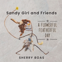 Sandy Girl and Friends: A Flowerful Featherful Day B0CNZR1FK8 Book Cover