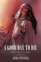 A Good Day to Die: Waste Anpetu Ta Mata 1449041930 Book Cover