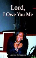 Lord, I Owe You Me 1418475122 Book Cover