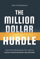 The Million Dollar Hurdle: How Small Businesses Can Leap to Seven-Figure Revenue and Beyond 1544552297 Book Cover
