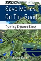 Save Money on the Road: Trucking Expense Spreadsheet 0999744402 Book Cover