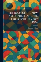 The Book of the New York International Chess Tournament 1924 1025445074 Book Cover