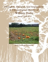 Thoughts, Theories, and Impressions & Chronological History of William Dunn About 1717-1777 0359603475 Book Cover