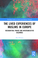 The Lived Experiences of Muslims in Europe: Recognition, Power and Intersubjective Dilemmas 0367777096 Book Cover