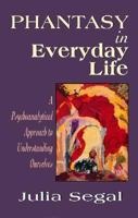 Phantasy in Everyday Life: A Psychoanalytical Approach to Understanding Ourselves (The Master Work Series) 0140225420 Book Cover