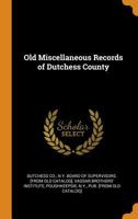 Old Miscellaneous Records of Dutchess County 0344432211 Book Cover