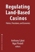 Regulating Land-Based Casinos: Policies, Procedures, and Economics 1939546079 Book Cover