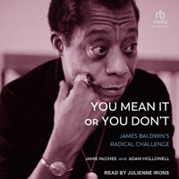 You Mean It or You Don't: James Baldwin's Radical Challenge B0C8QSFTDY Book Cover