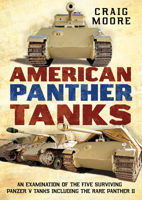 American Panther Tanks : An Examination of the Five Surviving Panzer V Tanks Including the Rare Panther II 1781558043 Book Cover