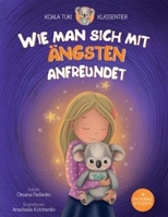 Wie man sich mit Ängsten anfreundet: Ein Kinderbuch einer Psychologin – damit Kinder Gefühle verstehen, innere Stärke entwickeln und Selbstregulation lernen (Koala Tuki – Klassentier) (German Edition) 3691150020 Book Cover