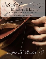 Stitched in Leather:: A Craftsman’s Journey into Handmade Goods B0GVBD3BFJ Book Cover