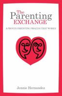 The Parenting Exchange: A Proven Parenting Process That Works! 0991139909 Book Cover
