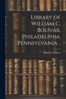 Library of William C. Bolivar, Philadelphia, Pennsylvania .. 1022451464 Book Cover