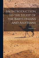 An Introduction to the Study of the Babylonians and Assyrians 1015148018 Book Cover