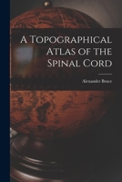 A Topographical Atlas of the Spinal Cord 1014882389 Book Cover