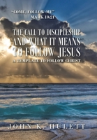 The Call to Discipleship and What It Means to Follow Jesus : A Template to Follow Christ 1665501944 Book Cover