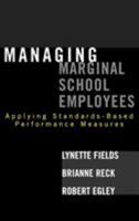 Managing Marginal School Employees: Applying Standards-Based Performance Measures 1578864070 Book Cover