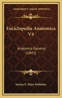Enciclopedia Anatomica V4: Anatomia General (1843) 1167697235 Book Cover
