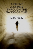 A SILENT JOURNEY THROUGH THE SANDS OF TIME 0557095476 Book Cover