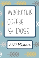 Weekends Coffee & Dogs: 6”x9” Weekly Goal Tracking 2020 Planner for Dog Lovers and Coffee Lovers (2020 Planners for Dog and Coffee Lovers) 1655287664 Book Cover