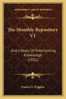 The Monthly Repository V1: And Library Of Entertaining Knowledge 1165125153 Book Cover