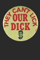They Can't Lick Our Dick: Funny Richard Nixon Campaign Button Gift Notebook Lined Journal 1088411681 Book Cover