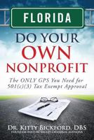 FLORIDA Do Your Own Nonprofit: The Only GPS You Need for 501c3 Tax Exempt Approval 163308020X Book Cover