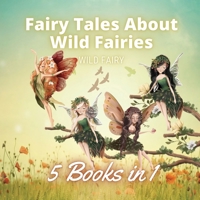 Fairy Tales About Wild Fairies: 5 Books in 1 9916654506 Book Cover