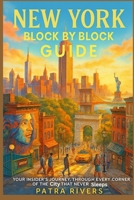 New York Block by Block Guide: Your Insider’s Journey Through Every Corner of the City That Never Sleeps B0FWZK4XQJ Book Cover