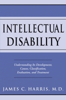 Intellectual Disability: Understanding Its Development, Causes, Evaluation, and Treatment (Developmental Perspectives in Psychiatry) 0195178858 Book Cover