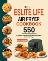 The ESLITE LIFE Air Fryer Cookbook: 550 Affordable, Healthy & Amazingly Easy Recipes for Your Air Fryer 1803192984 Book Cover