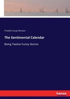 Sentimental calendar,: Being twelve funny stories (Short story index reprint series) 1142092275 Book Cover
