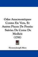 Odes Anacreontiques Contes En Vers, Et Autres Pieces De Poesie: Suivies De Come De Medicis 1104651874 Book Cover