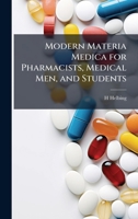 Modern Materia Medica for Pharmacists, Medical Men, and Students 114643183X Book Cover