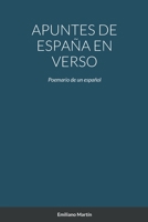 Apuntes de España En Verso: Poemario de un español 1458302482 Book Cover