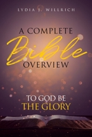 A Complete Bible Overview: To God Be the Glory 1951886488 Book Cover