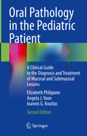 Oral Pathology in the Pediatric Patient: A Clinical Guide to the Diagnosis and Treatment of Mucosal and Intraosseous Lesions 3031308999 Book Cover