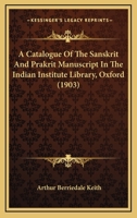 A Catalogue Of The Sanskrit And Prakrit Manuscript In The Indian Institute Library, Oxford 1104590913 Book Cover
