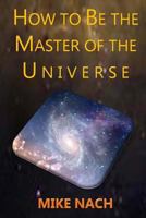 How to Be the Master of the Universe 1502721902 Book Cover