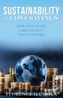 Sustainability in Cost Savings: How to Sustain Cost Savings Post-Pandemic 1662876564 Book Cover