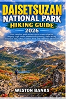 Daisetsuzan National Park HIKING GUIDE 2026: Your complete guide to descriptive map navigation, stage by stage routes, detailed trail planning, alpine ... weather, food, and wilderness adventures B0HJNLWQGF Book Cover