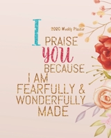2020 Weekly Planner - I praise you because I am fearfully & wonderfully made: Bible Quote Weekly Daily Monthly Planner 2020, 8 x 10 Calendar 2020 Weekly Planner Floral Pattern Schedule Organizer,138 p 1692754858 Book Cover