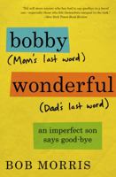 Bobby Wonderful: An Imperfect Son Buries His Parents 1455556505 Book Cover