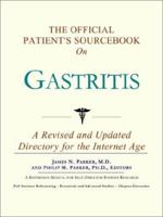 The Official Patient's Sourcebook on Gastritis: A Revised and Updated Directory for the Internet Age 0597832773 Book Cover