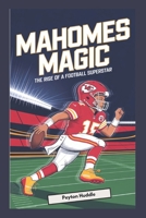 Mahomes Magic: The Rise of a Football Superstar (Legends in the Spotlight: Stories That Inspire) B0DQT1P35L Book Cover