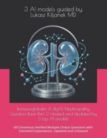 Immunoglobulin A (IgA) Nephropathy Question Bank Part 2 Verified and Updated by 3 top AI models: 60 Consensus-Verified Multiple Choice Questions with ... (Nephrology Board Review Cases and Questions) B0GDXVN5JB Book Cover