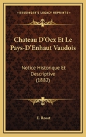 Chateau D'Oex Et Le Pays-D'Enhaut Vaudois: Notice Historique Et Descriptive (1882) 1160338221 Book Cover