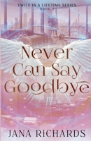 Never Can Say Goodbye: A Second Chance, Time Travel Romance 1069623954 Book Cover